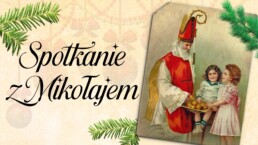 Napis: Spotkanie z Mikołajem. Obok stara pocztówka przedstawiająca świętego Mikołaja w stroju biskupa częstującego słodkościami dwie małe dziewczynki z sukienkach z epoki wikotoriańskiej